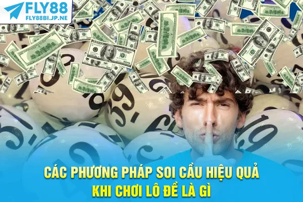 Các phương pháp soi cầu hiệu quả khi chơi lô đề là gì