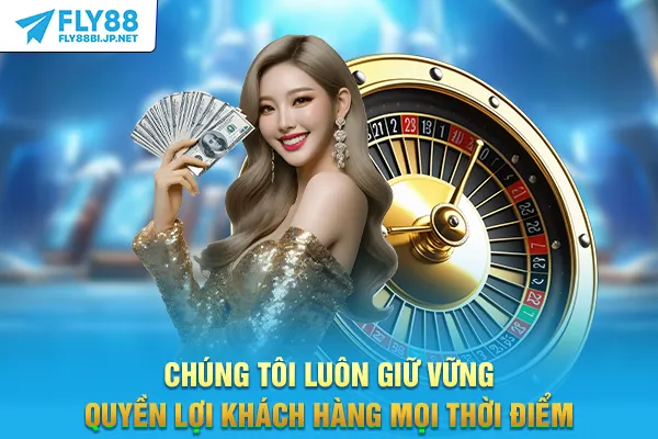 Chúng tôi luôn giữ vững quyền lợi khách hàng mọi thời điểm