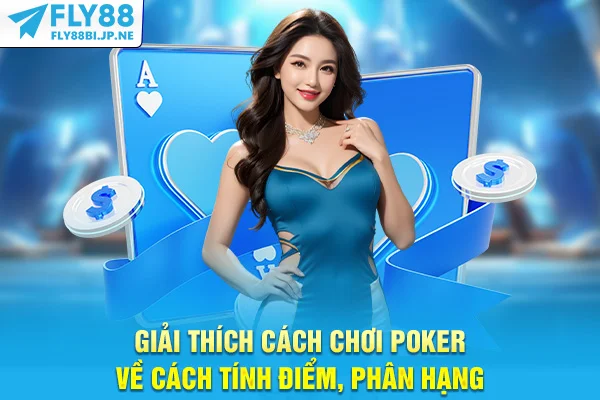 Giải thích cách chơi Poker về cách tính điểm, phân hạng