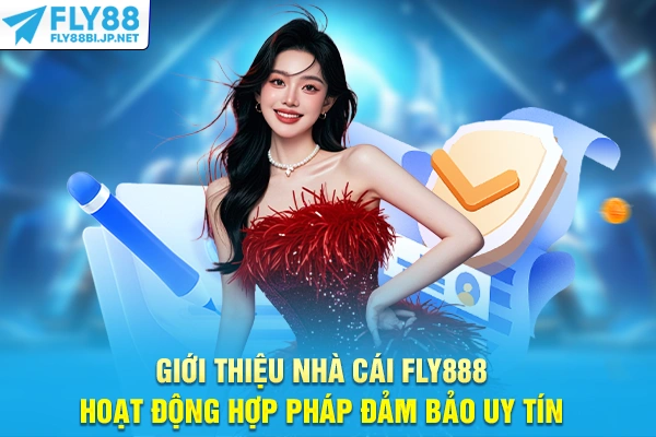 Giới thiệu nhà cái FLY888 hoạt động hợp pháp đảm bảo uy tín