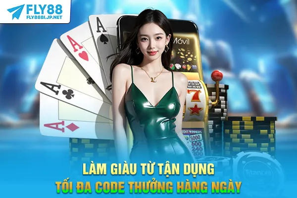 Làm giàu từ tận dụng tối đa code thưởng hàng ngày