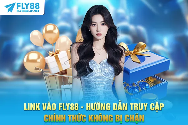 Link Vào FLY88 - Hướng Dẫn Truy Cập Chính Thức Không Bị Chặn