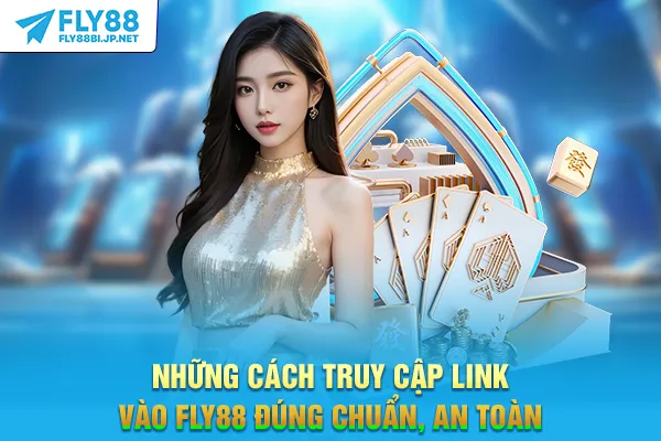 Những cách truy cập link vào FLY88 đúng chuẩn, an toàn