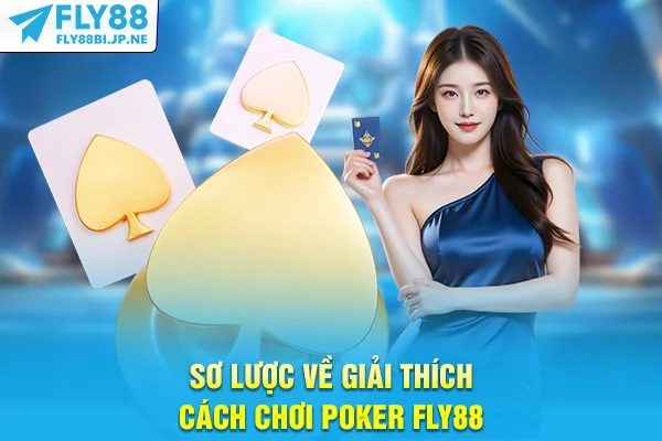 Sơ lược về giải thích cách chơi Poker Fly88