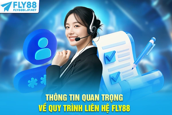 Thông tin quan trọng về quy trình liên hệ FLY88