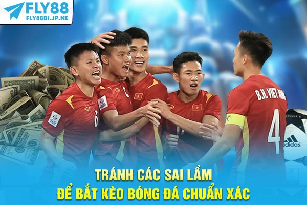 Tránh các sai lầm để bắt kèo bóng đá chuẩn xác